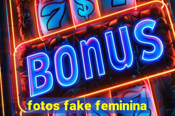 fotos fake feminina